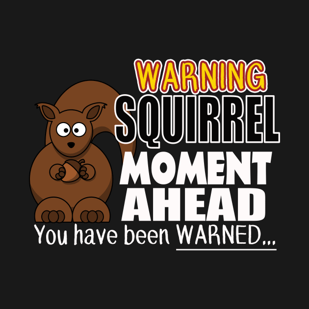 The ADHD Squirrel - Squirrel Moment, You Have Been Warned by 3QuartersToday