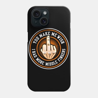 You Make Me Wish I Had More Middle Fingers Phone Case