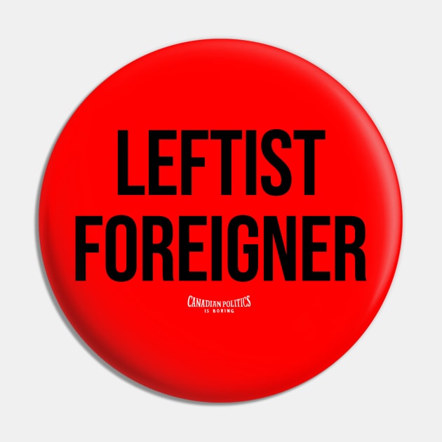 Leftist Foreigner Pin by Canada Is Boring Podcast