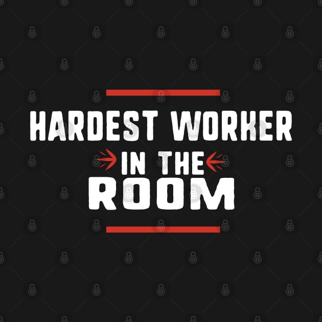 Hardest worker in the room by uniqueversion