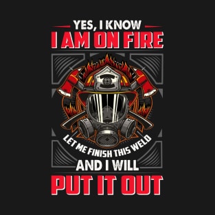 I Know, I Am On Fire. Firefighter T-Shirt