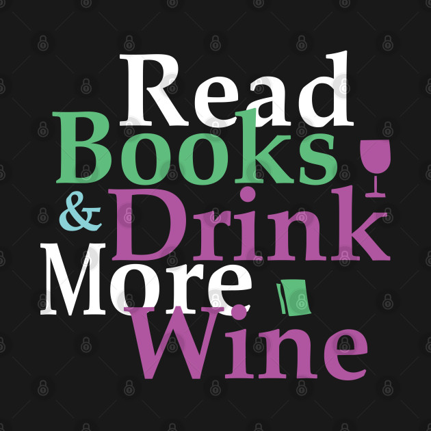 Discover Read Books And Drink More Wine - Books - T-Shirt