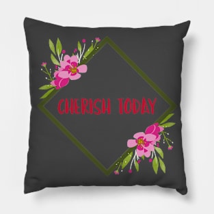 Inspirational Message Cherish today Pillow