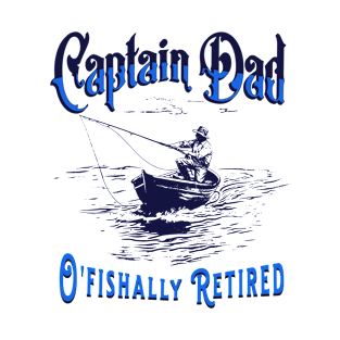 Captain Dad O'fishally Retired Retirement Father T-Shirt