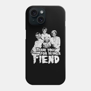 Thank You For Being A Fiend - Golden Girls Phone Case