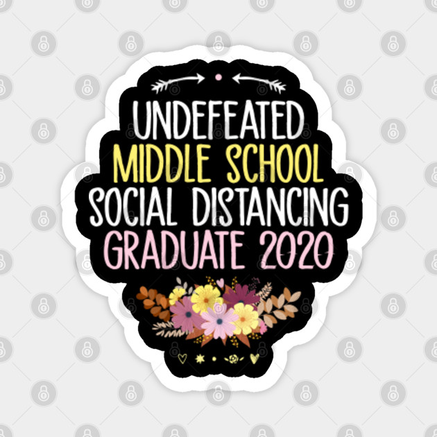 Undefeated Middle School Social Distancing Graduate Funny Quarantine Quotes With Flowers Funny Quarantine Quotes Magnete Teepublic It