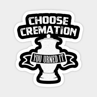 Choose Cremation You Urned It T-Shirt Magnet