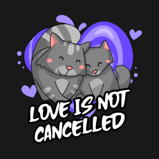 Love Is Not Cancelled T-Shirt