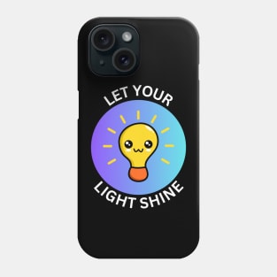 Let Your Light Shine Phone Case