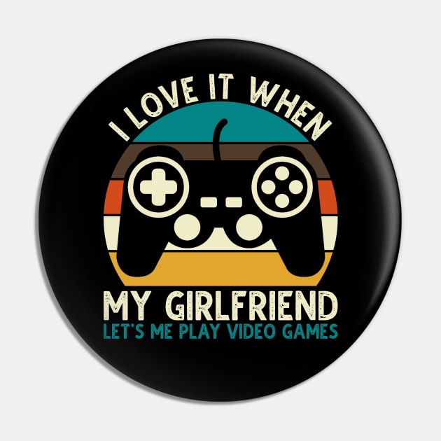 I Love It When My Girlfriend Let's Me Play Video Games Pin by DragonTees