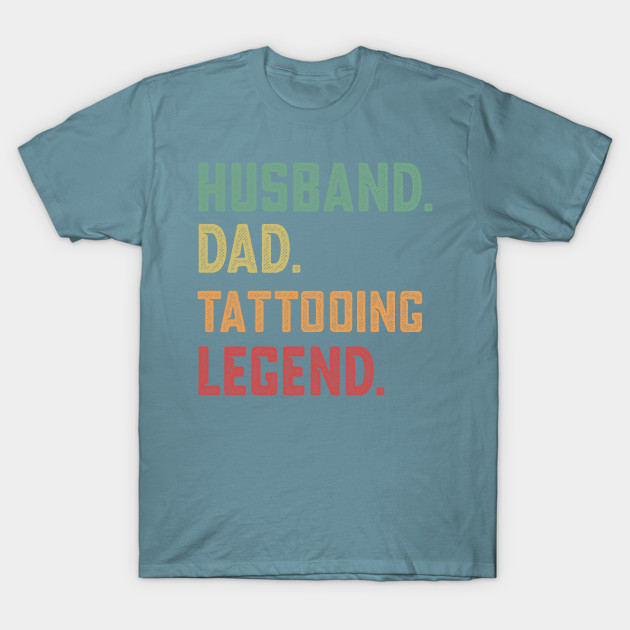 Discover Husband Dad Tattooing Legend Tattoo - Tattooing - T-Shirt