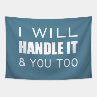 I will handle it & you too Tapestry