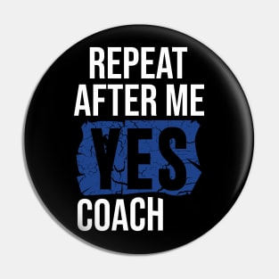 Repeat After Me Yes Coach Pin