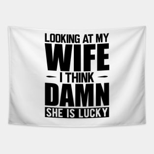 Husband - Looking at my wife dam she is lucky Tapestry