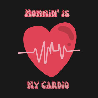 Mommin is my cardio T-Shirt