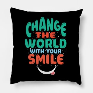 change the world with your smile Pillow