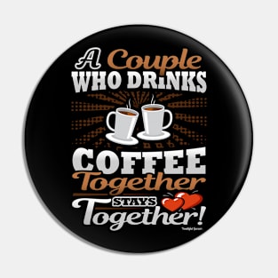 A Couple Who Drinks Coffee Together Stays Together Pin