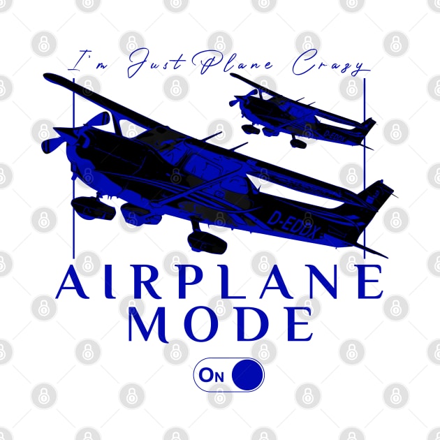 Pilot C172 Flying Gift Airplane Mode T-Shirt I'm just plane crazy blue version by aeroloversclothing