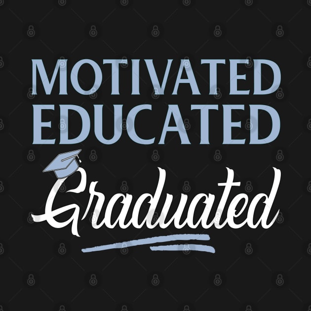 Motivated Educated Graduated Funny Graduation by SoCoolDesigns