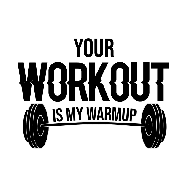 Your Workout Is My Warm up by FancyVancy