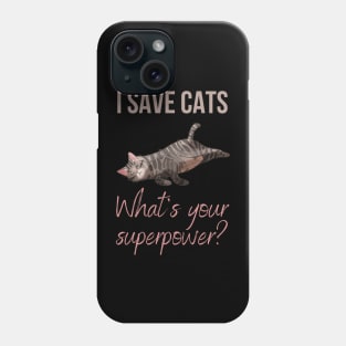 I save cats, whats your superpower? Phone Case