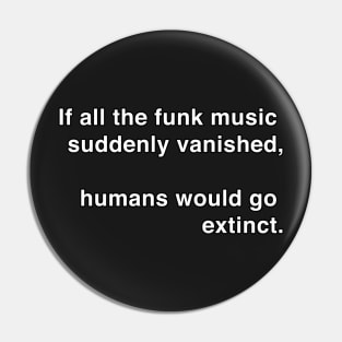If All the Funk Music Vanished Pin