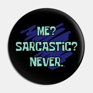 Me? Sarcastic? Never Pin