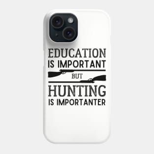 Education is Important but Hunting is Importanter Phone Case