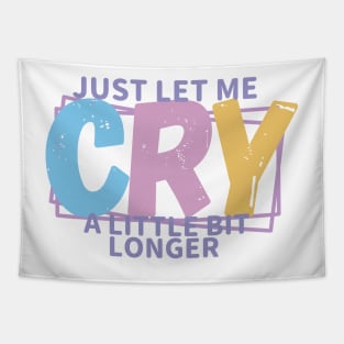 JUST LET ME CRY Tapestry