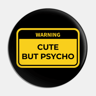 warning: cute but psycho Pin