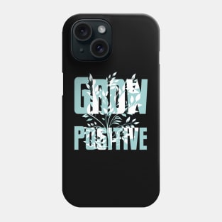 Grow positive Phone Case