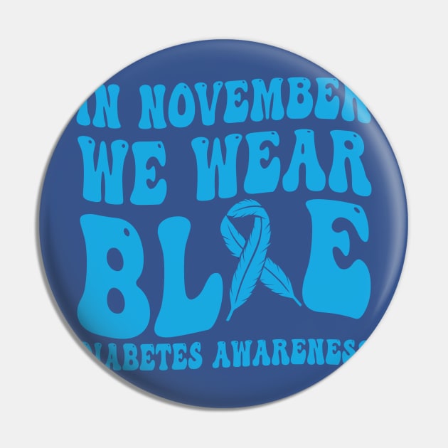 In November We Wear Blue Diabetes Awareness Month T-Shirt Pin by drag is art