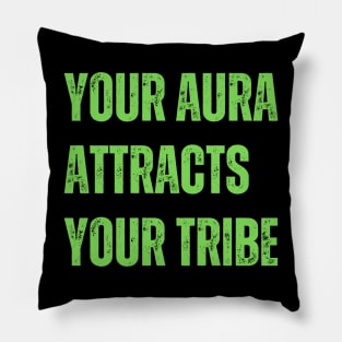 Your aura attracts your tribe Pillow