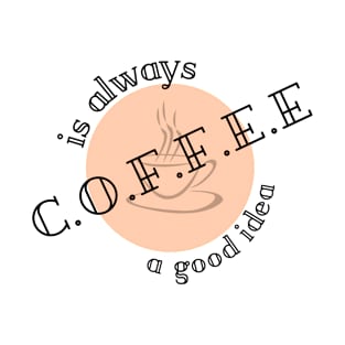 coffee is always a good idea, coffee lover T-Shirt