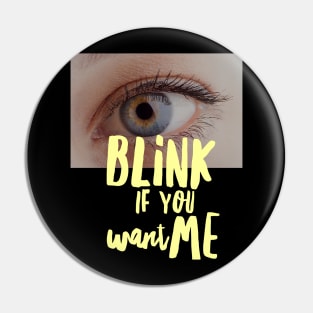 BLINK if you want me Pin