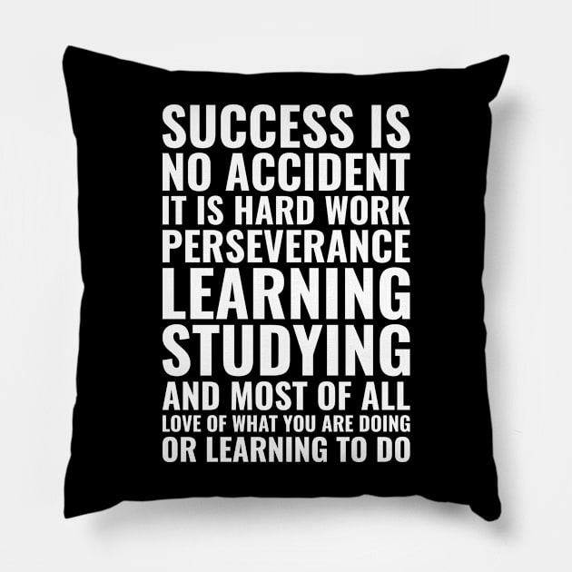 Success is no accident it is hard work perseverance learning studying and most of all love of what you are doing Motivational Pillow by Inspirify