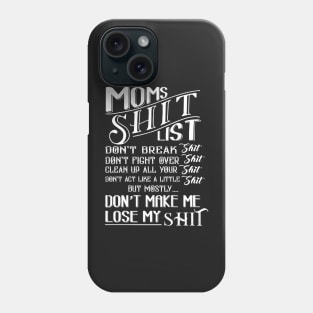 mom shit list dont make me lose my list Phone Case