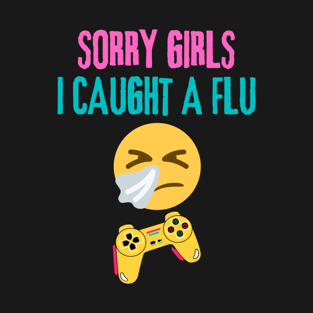 Sorry Girls I Only Love Video Games And My Mom, Valentines Flu by Intellectual Asshole