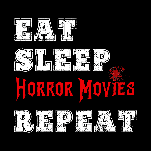 Eat Sleep Horror Movies Repeat Scary Movie Lover Fan Halloween Genre by HuntTreasures