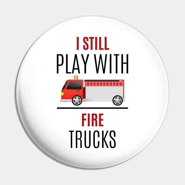 I still play with Fire Trucks black and red text design with Fire Truck Graphic Pin by BlueLightDesign