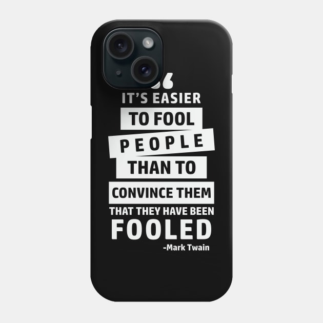 It's Easier To Fool People Than To Convince Them That They Have Been Fooled Phone Case by CatsCrew