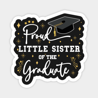 Proud Little Sister Of The Graduate | Quote With White Text Family Graduation Magnet