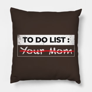 To do list, your mom sarcasm Pillow