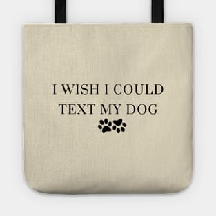 I Wish I Could Text My Dog Dog Lover Dog Mom Dog Dad Gifts For Dog Lovers Tote