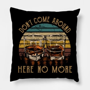 Don't Come Around Here No More Quotes Wine Glasses Pillow