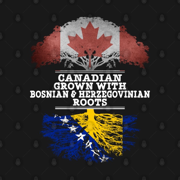 Canadian Grown With Bosnian Herzegovinian Roots - Gift for Bosnian Herzegovinian With Roots From Bosnia  Herzegovina by Country Flags