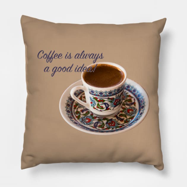 Turkish coffee is Always a Good Idea! Pillow by RaeTucker