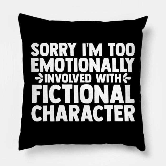 Funny Book Lover Too Emotionally With Fictional Character Pillow by sBag-Designs