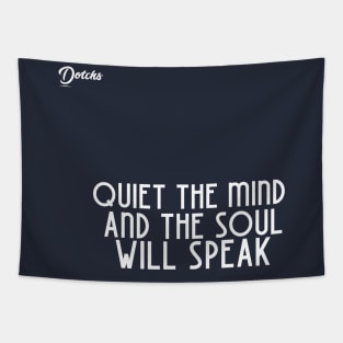 quit the mind and the soul will speak - Dotchs Tapestry