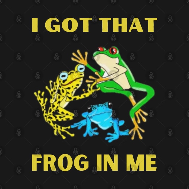 I Got That Frog In Me by deafcrafts